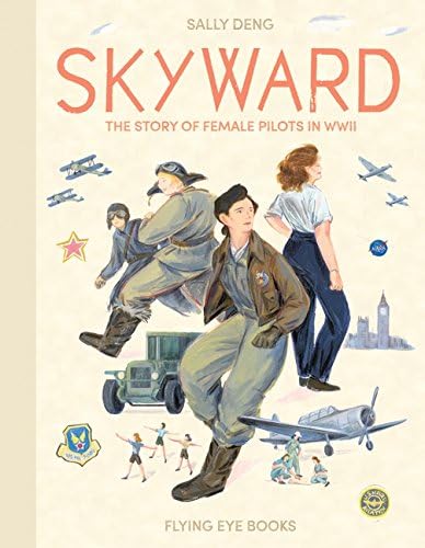 Skyward: Female Pilots of World War Two: The Story of Female Pilots in WW2: 1