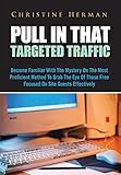 Pull In That Targeted Traffic: Become Familiar With The Mystery On The Most Proficient Method To Grab The Eye Of Those Free Focused On Site Guests Effectively by Christine Herman