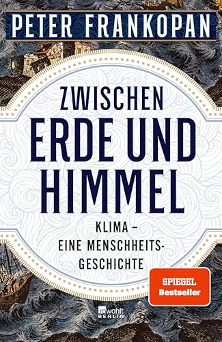 Zwischen Erde und Himmel: Klima – eine Menschheitsgeschichte | «Ein unendlich faszinierendes Buch.» The Times | Nominiert für den Deutschen Wirtschaftsbuchpreis 2023 (German Edition)