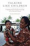 Elise Berman, "Talking Like Children: Language and the Production of Age in the Marshall Islands" (Oxford UP, 2019)