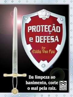Livro Proteção e Defesa: Da limpeza ao banimento, corte o mal pela raiz!