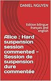Alice : Hard suspension session commented - Session de suspension dure commentée: Edition bilingue by DANIEL NGUYEN