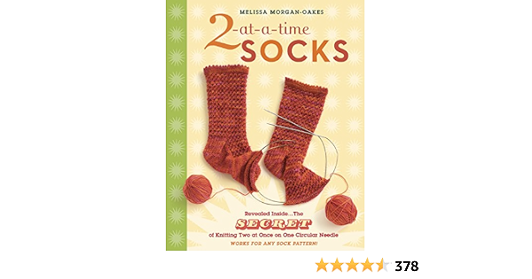 2 At A Time Socks Revealed Inside The Secret Of Knitting Two At Once On One Circular Needle Works For Any Sock Pattern Morgan Oakes Melissa 9781580176910 Amazon Com Books