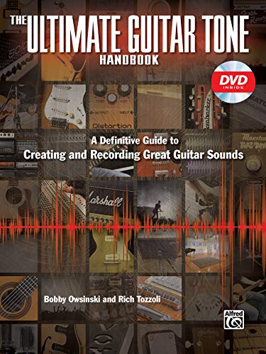 The Ultimate Guitar Tone Handbook: A Definitive Guide to Creating and Recording Great Guitar Sounds by Bobby Owsinski, Rich Tozzoli