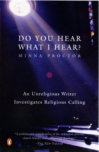 Do You Hear What I Hear?: An Unreligious Writer Investigates Religious Calling by Minna Proctor