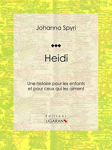 Heidi: Une histoire pour les enfants et pour ceux qui les aiment (French Edition) by Johanna Spyri
