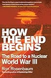 How the End Begins: The Road to a Nuclear World War III cover
