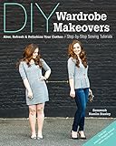 DIY Wardrobe Makeovers: Alter, Refresh & Refashion Your Clothes • Step-by-Step Sewing Tutorials by Suzannah Hamlin Stanley