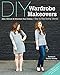 DIY Wardrobe Makeovers: Alter, Refresh & Refashion Your Clothes • Step-by-Step Sewing Tutorials