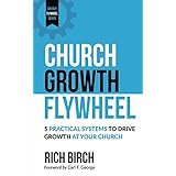 Church Growth Flywheel: 5 Practical Systems to Drive Growth at Your Church (Church Flywheel Series Book 1)