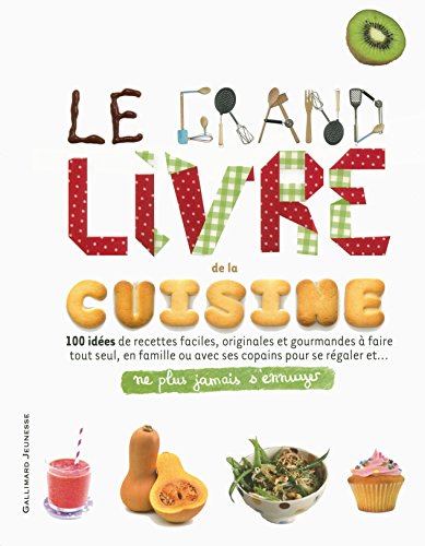 Le grand livre de la cuisine: 100 idees de recettes faciles... (French Edition) by Aya Nishimura, Paul Jackman, Kate Blinman