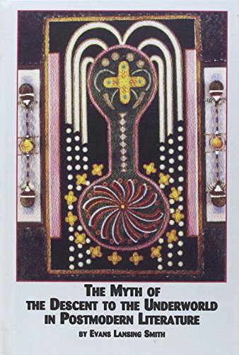 The Myth of the Descent to the Underworld in Postmodern Literature (Studies in Comparative Literatur by Evans Lansing Smith