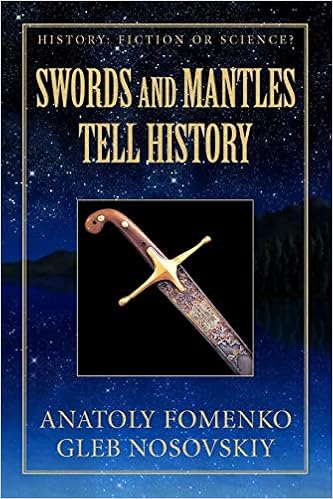 Swords and Mantles tell History (History: Fiction or Science?), by Anatoly Fomenko Swords and Mantles tell History (History: Fiction or Science?), by Anatoly Fomenko