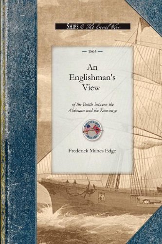 An Englishman's View of the Battle: An Account of the Naval Engagement in the British Channel on Sunday, June 19th, 1864. From Information Personally ... of the Confederate Privateer (Civil War)