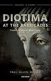 Diotima at the Barricades: French Feminists Read Plato (Classics in Theory Series) by Paul Allen Miller