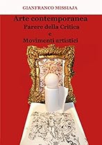 Arte contemporanea - Parere della critica e movimenti artistici (Italian Edition)