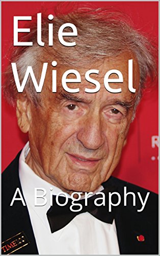 Elie Wiesel: A Biography