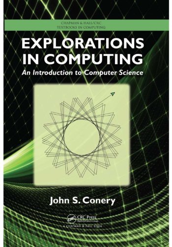 Explorations in Computing: An Introduction to Computer Science (Chapman & Hall/CRC Textbooks in Computing Book 4) by John S. Conery