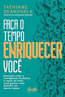 Livro Faça o tempo enriquecer você: Descubra como a Inteligência Produtiva é capaz de fazer você ganhar mais dinheiro em menos tempo