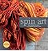Spin Art: Mastering the Craft of Spinning Textured Yarn (Mixed media product) - Common by By (author) Jacey Boggs