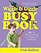 The Wiggle & Giggle Busy Book: 365 Fun, Physical Activities for Toddlers and Preschoolers (Busy Books Series Book 4)