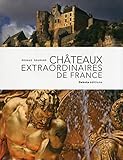 Châteaux extraordinaires de France (France extraordinaire) (French Edition) by 