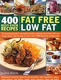 400 Best-Ever Recipes: Fat Free Low Fat: The Essential Guide to Everyday Healthy Cooking and Eating with Each Recipe Shown Step-by-Step in More than 1200 Beautiful Photographs by 