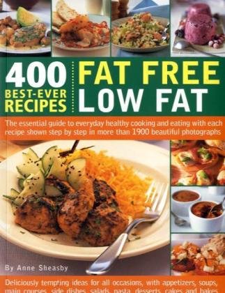 400 Best-Ever Recipes: Fat Free Low Fat: The Essential Guide to Everyday Healthy Cooking and Eating with Each Recipe Shown Step-by-Step in More than 1200 Beautiful Photographs by Anne Sheasby