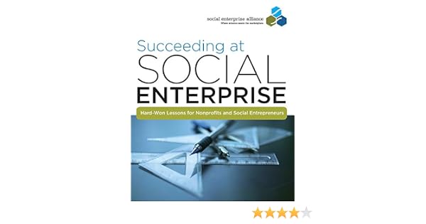 Succeeding At Social Enterprise Hard Won Lessons For - 