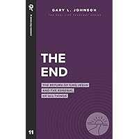 The End: The Return of King Jesus and the Renewal of All Things (Real Life Theology)
