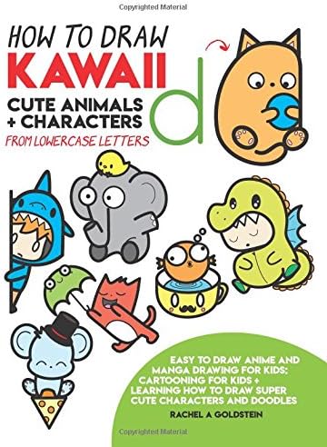 How to Draw Kawaii Cute Animals + Characters from Lowercase Letters: Easy to Draw Anime and Manga Drawing for Kids: Cartooning for Kids + Learning How to Draw Super Cute Characters and Doodles