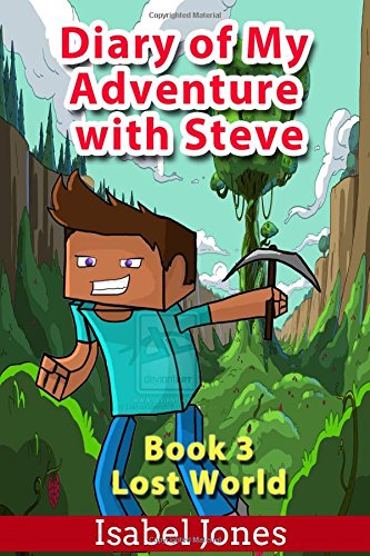Diary of My Adventure with Steve(Book 3): Lost World(An Unofficial Minecraft Diary Book)