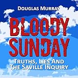 Bloody Sunday: Truths, Lies, & the Saville Inquiry by