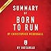 Summary of Born to Run, by Christopher McDougall | Includes Analysis by 