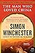 The Man Who Loved China: The Fantastic Story of the Eccentric Scientist Who Unlocked the Mysteries o by 