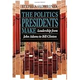 The Politics Presidents Make: Leadership from John Adams to Bill Clinton, Revised Edition