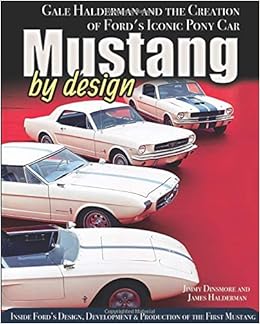 Mustang by Design: Gale Halderman and the Creation of Ford's Iconic Pony Car, by James Dinsmore