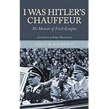 I Was Hitler's Chauffeur: The Memoir of Erich Kempka