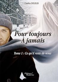 Pour Toujours A Jamais Tome 1 Ce Qu Il Reste De Nous Babelio