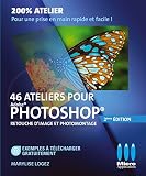 46 ateliers pour Photoshop : Retouche d'images et photomontage by
