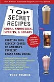 Top Secret Recipes--Sodas, Smoothies, Spirits, & Shakes: Creating Cool Kitchen Clones of America's F by Todd Wilbur
