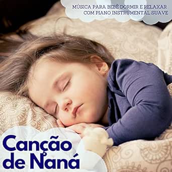 Cancao De Nana Musica Para Bebe Dormir E Relaxar Com Piano Instrumental Suave By Bebes Magicos On Amazon Music Amazon Com