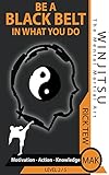 Motivation - Action - Knowledge: Be A Black Belt In What You Do! (WINJITSU Book 2)