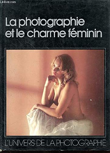 La Photographie Et Le Charme Féminin by (Paperback)