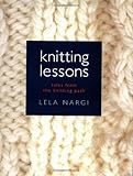 Knitting Lessons: Tales from the Knitting Path by Lela Nargi