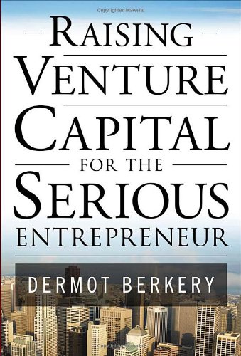 Download Raising Venture Capital For The Serious Entrepreneur Book Dermot Berkery Pdf Ibkhatthening