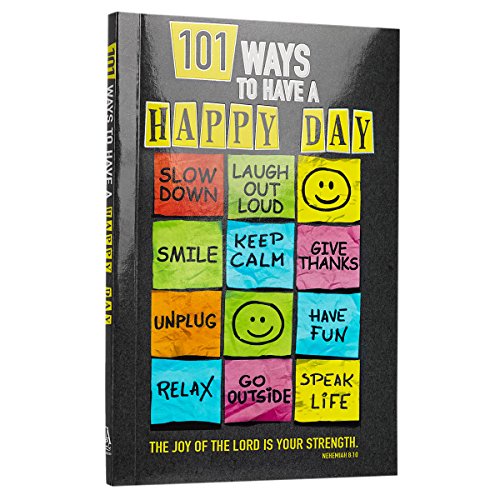 101 Ways to Have a Happy Day The Joy of the Lord is Your Strength - Nehemiah 8:10