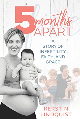 5 Months Apart: A Story of Infertility, Faith, and Grace