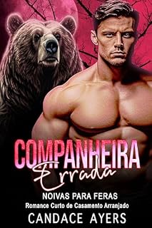 Livro Companheira Errada: Romance Curto de Casamento Arranjado (Noivas para Feras: Ursos Livro 4)