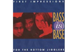 First Impressions: for the Bottom Jigglers